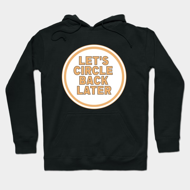 Let’s Circle Back Later Hoodie by DiegoCarvalho